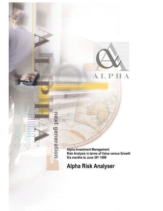 Alpha Investment Management
Risk Analysis in terms of Value versus Growth
Six months to June 30th 1999
Alpha Risk Analyser
 