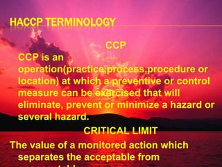 HACCP is a system whichIdentifies,   Evaluates and    Control hazards  ,      significant for food safety.