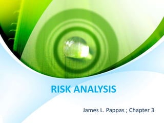 RISK ANALYSIS
James L. Pappas ; Chapter 3
 