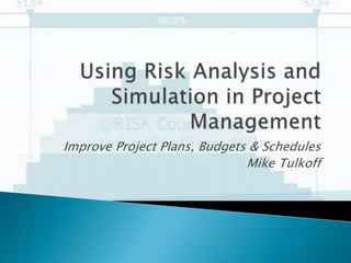 Improve Project Plans, Budgets & Schedules
Mike Tulkoff
 