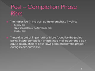  Supply risk arises when the SPV is not able to obtain the 
needed production input for operations or when input is 
supp...