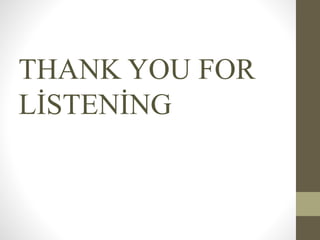 THANK YOU FOR
LİSTENİNG
 