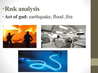 •Rısk analysis
•Act of god: earthquake, flood ,fire
 