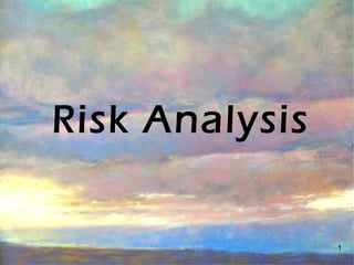 1
Risk Analysis
 