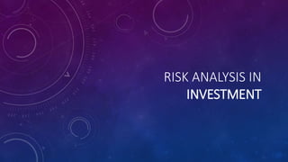 RISK ANALYSIS IN 
INVESTMENT 
 