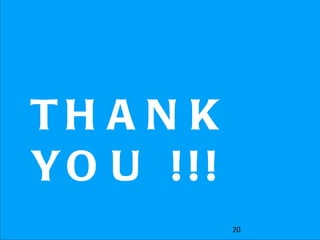 TH A N K
YO U !!!
           20
 