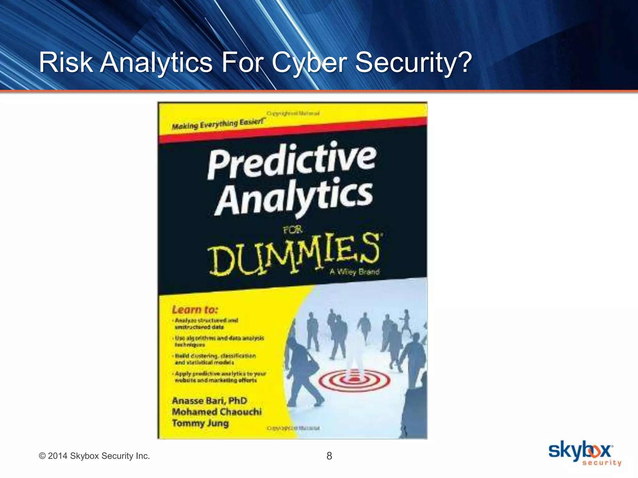 Risk Analytics For Cyber Security? 
© 2014 Skybox Security Inc. 8 
 