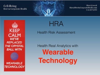 HRA
Health Risk Assessment
Health Real Analytics with
Wearable
Technology
 