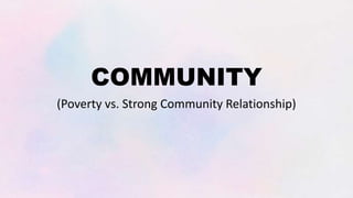 COMMUNITY
(Poverty vs. Strong Community Relationship)
 