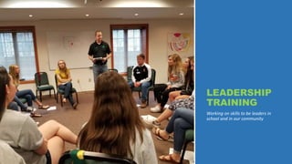 LEADERSHIP
TRAINING
Working on skills to be leaders in
school and in our community
 