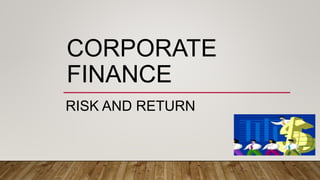 CORPORATE
FINANCE
RISK AND RETURN
 