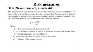 Risk measures
• Beta (Measurement of systematic risk)
 