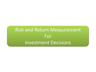 Risk and Return MeasurementForInvestment Decisions 