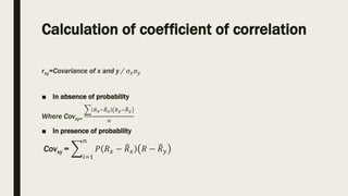 Calculation of coefficient of correlation
rxy=Covariance of x and y / 𝜎𝑥𝜎𝑦
■ In absence of probability
Where Covxy=
𝑅𝑥−𝑅𝑥 ...