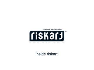 inside riskart
             ®
 