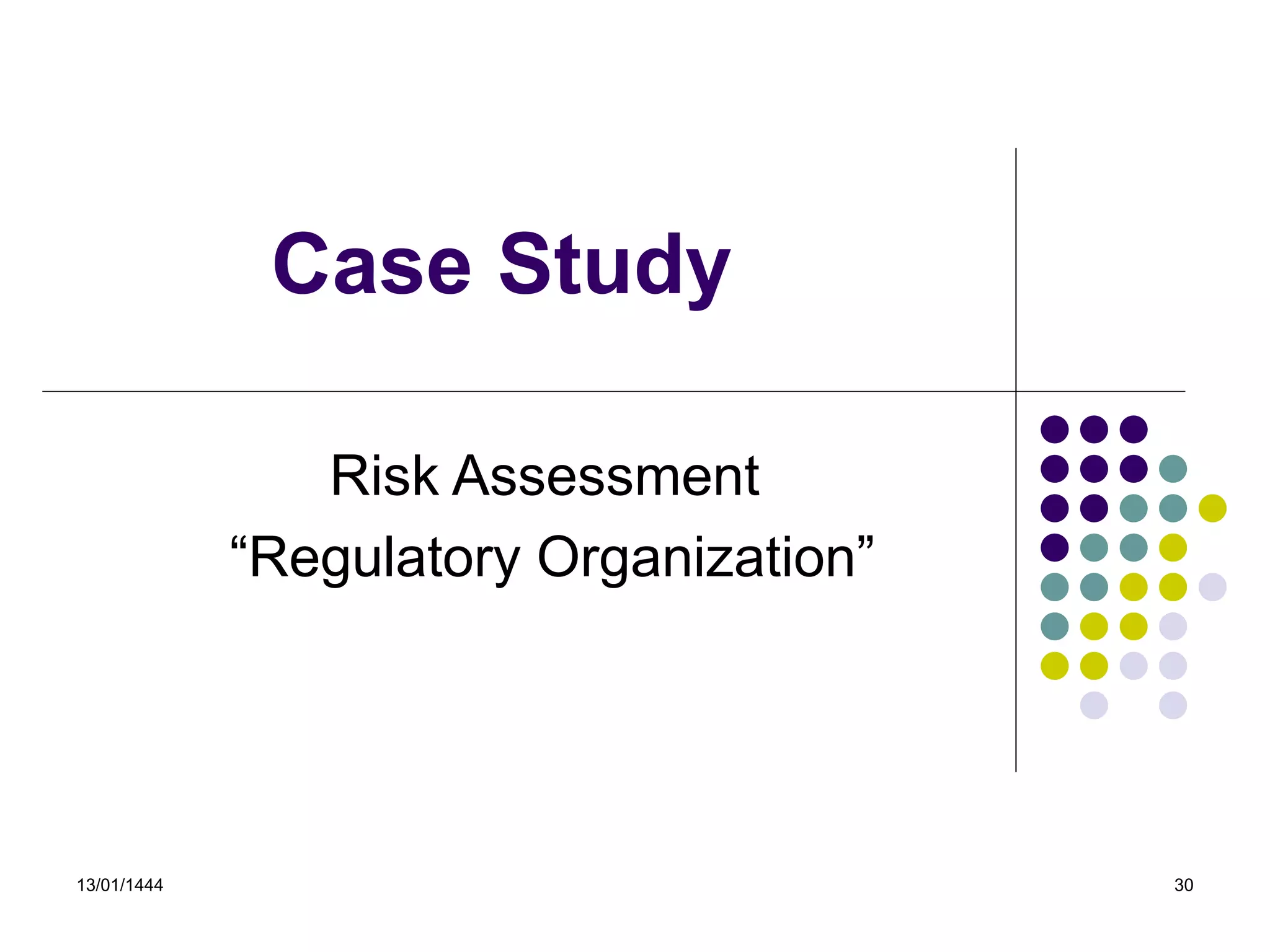 13/01/1444 30
Case Study
Risk Assessment
“Regulatory Organization”
 