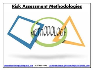 Risk Assessment Methodologies
www.onlinecompliancepanel.com | 510-857-5896 | customersupport@onlinecompliancepanel.com
 