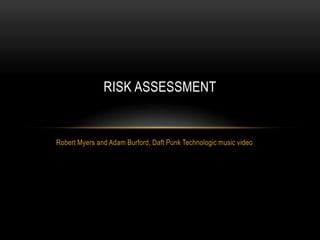 Robert Myers and Adam Burford, Daft Punk Technologic music video Risk assessment 