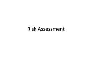 Risk Assessment
 