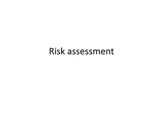 Risk assessment
 