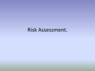Risk Assessment.
 