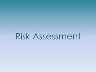 Risk Assessment
 