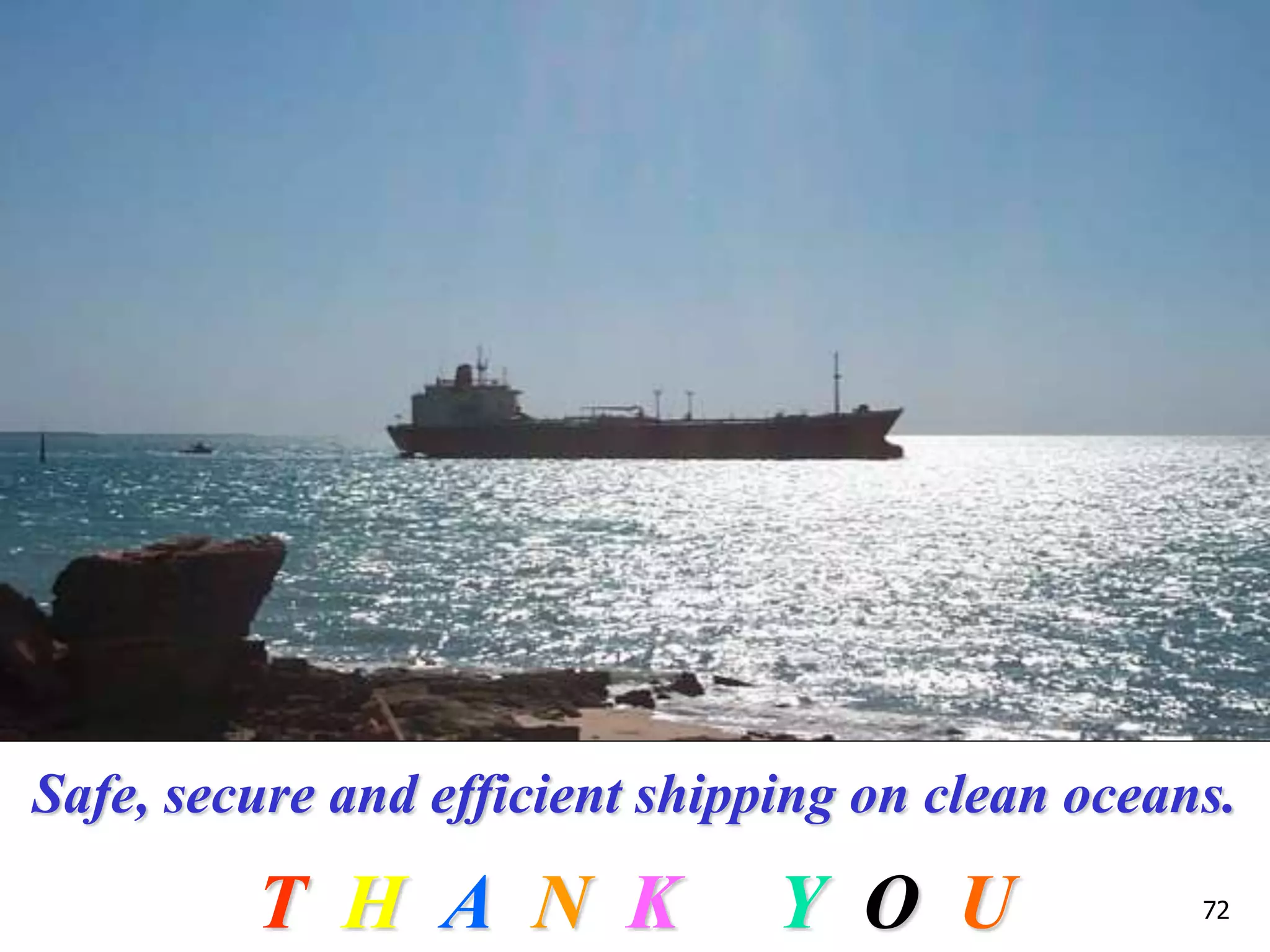 72
T H A N K Y O U
Safe, secure and efficient shipping on clean oceans.
 