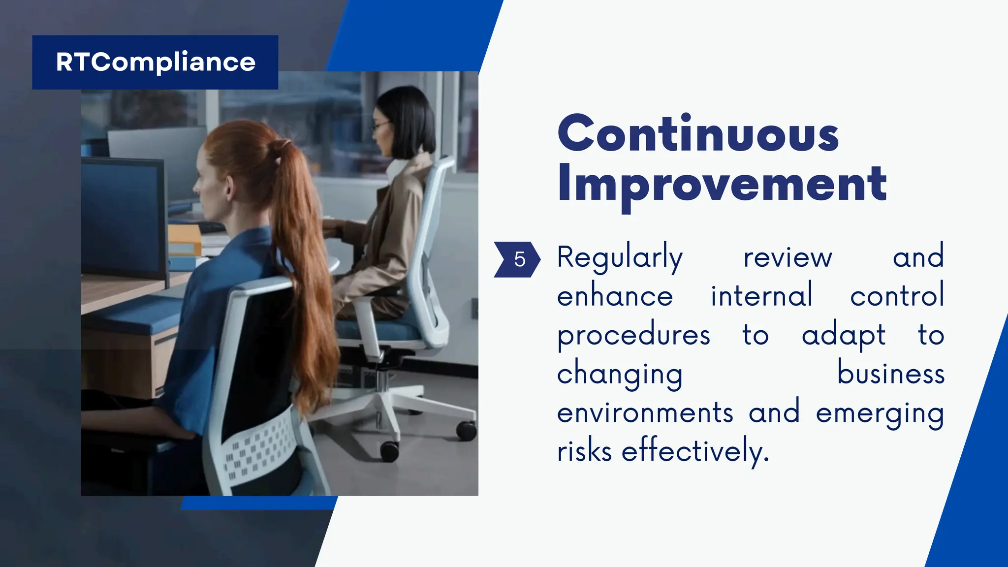 Regularly review and
enhance internal control
procedures to adapt to
changing business
environments and emerging
risks effectively.
Continuous
Improvement
5
RTCompliance