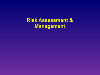 Risk Assessment &
Management
 