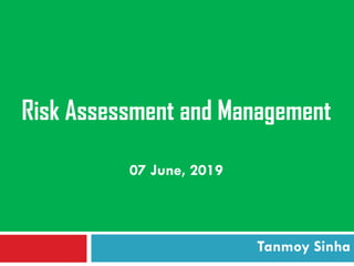 Risk Assessment and Management
Tanmoy Sinha
07 June, 2019
 