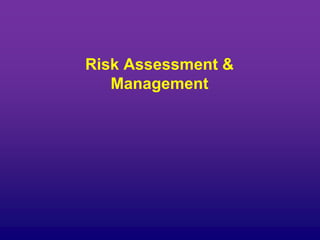 Risk Assessment &
Management
 