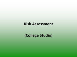 Risk Assessment
(College Studio)
 