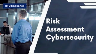Risk
Assessment
Cybersecurity
RTCompliance
 