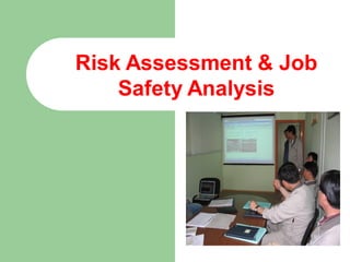 Risk Assessment & Job
Safety Analysis
 