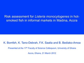 Risk assessment for Listeria monocytogenes in hot-smoked fish in informal markets in Madina, Accra