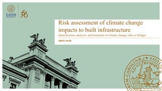 Risk assessment of climate change
impacts to built infrastructure
Identification, analysis, and treatment of climate chang...