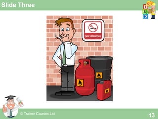 © Trainer Courses Ltd
13
Slide Three
 