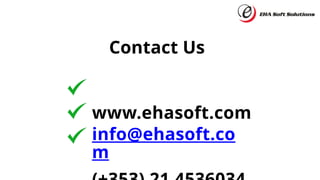 Contact Us
www.ehasoft.com
info@ehasoft.co
m
 
