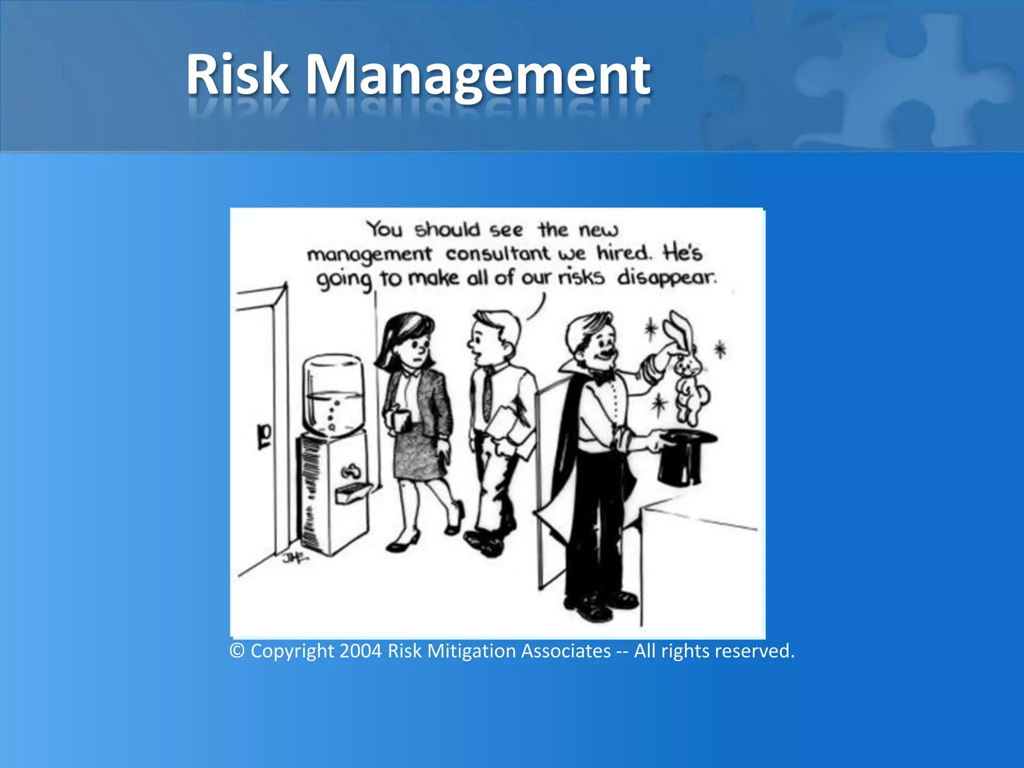 Risk Management
© Copyright 2004 Risk Mitigation Associates -- All rights reserved.
 