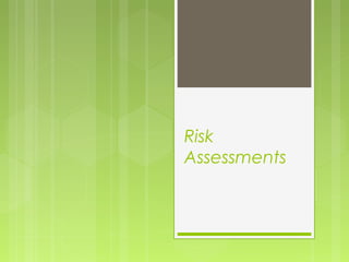 Risk
Assessments
 
