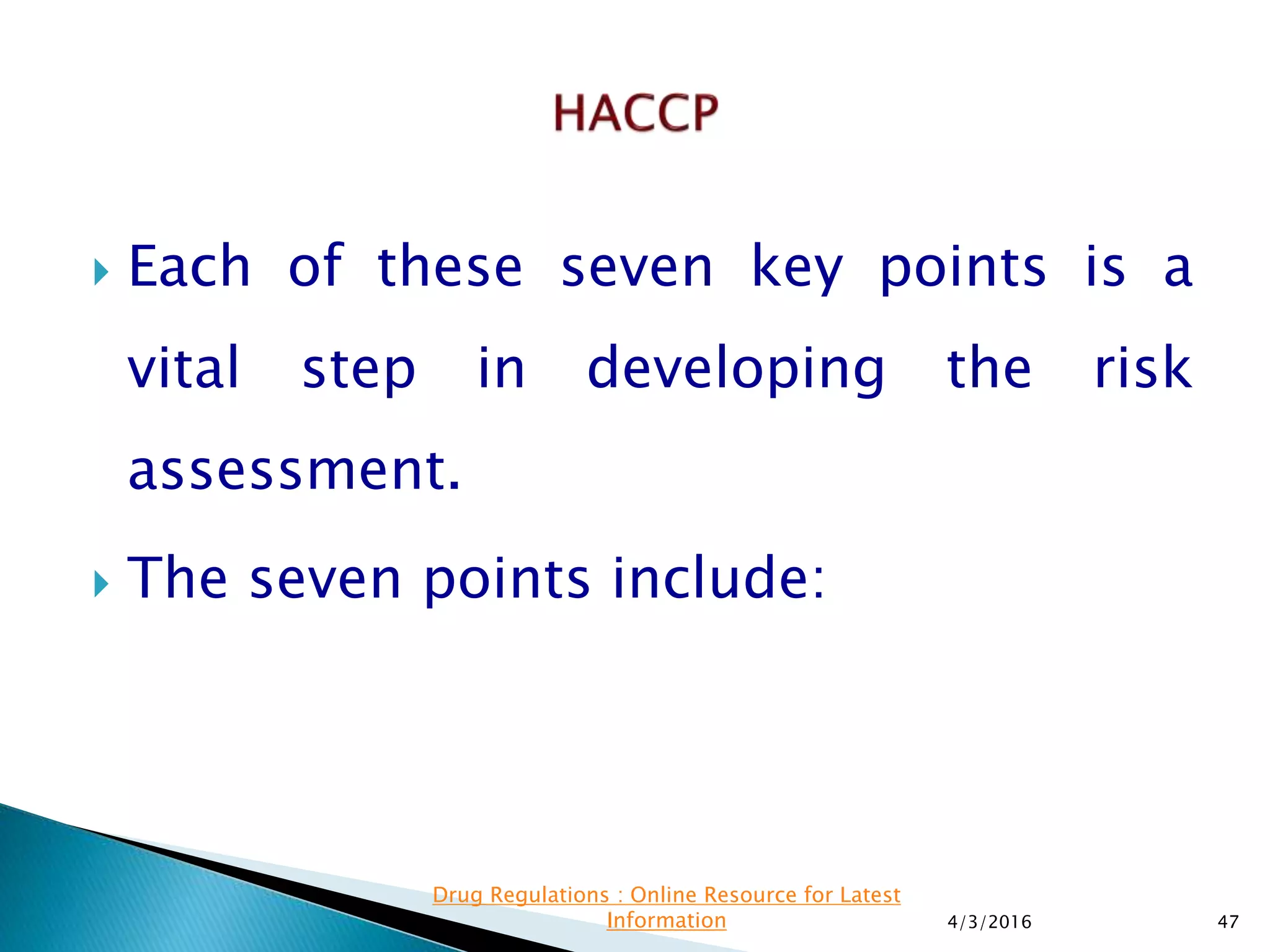  Each of these seven key points is a
vital step in developing the risk
assessment.
 The seven points include:
4/3/2016 47
Drug Regulations : Online Resource for Latest
Information
 