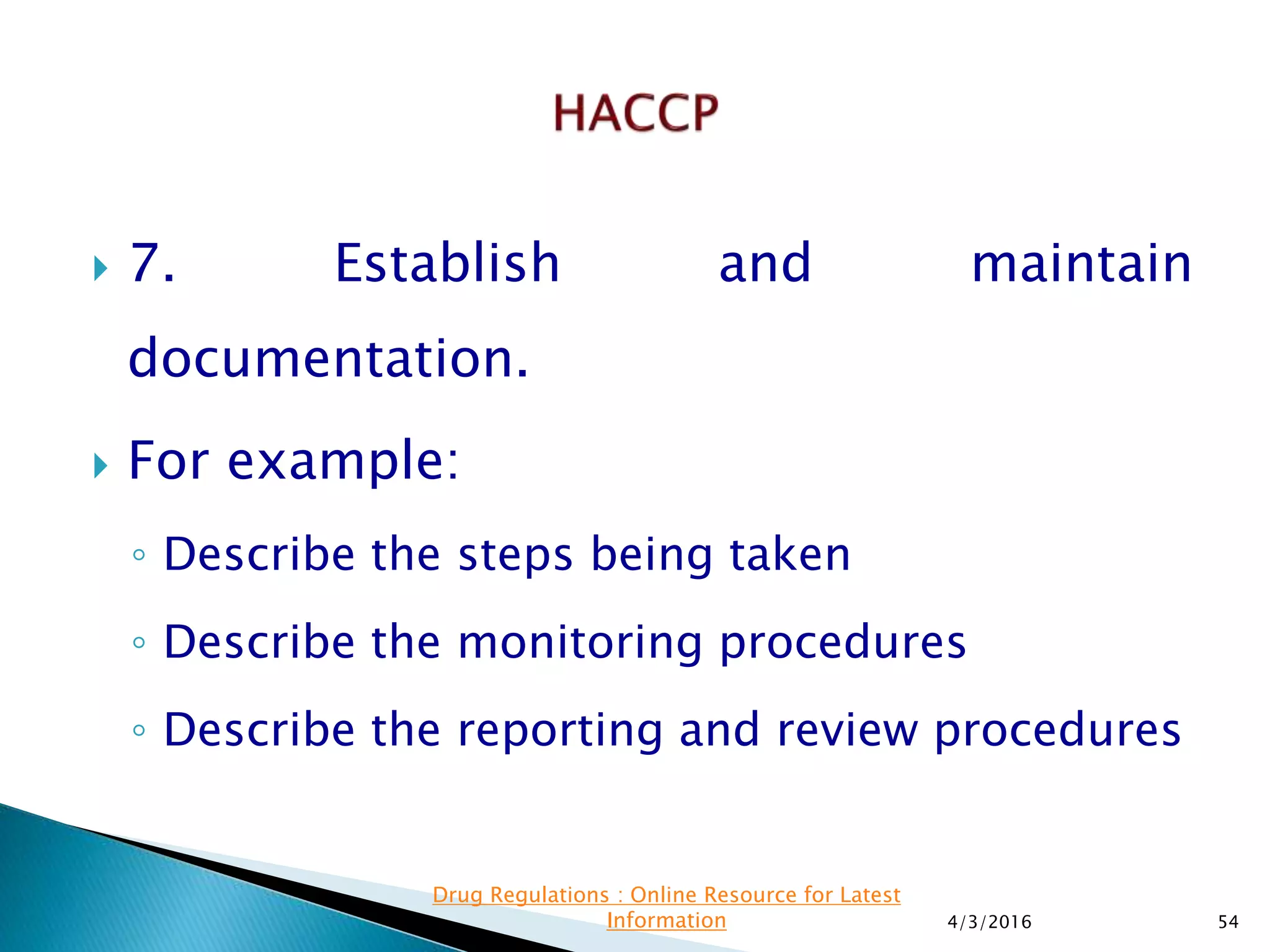  7. Establish and maintain
documentation.
 For example:
◦ Describe the steps being taken
◦ Describe the monitoring procedures
◦ Describe the reporting and review procedures
4/3/2016 54
Drug Regulations : Online Resource for Latest
Information
 