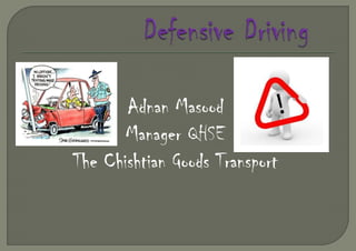Defensive Driving Adnan Masood  Manager QHSE The Chishtian Goods Transport 