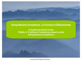 Going Beyond Compliance - In Pursuit of Effectiveness Compliance-based Audits Pitfalls of Traditional Compliance-based Audits Going Beyond Compliance 