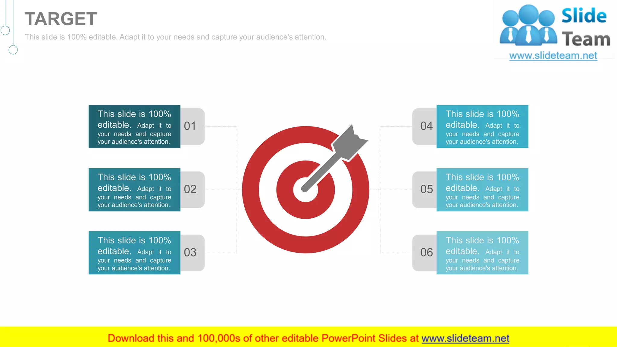 01
This slide is 100%
editable. Adapt it to
your needs and capture
your audience's attention.
02
This slide is 100%
editable. Adapt it to
your needs and capture
your audience's attention.
03
This slide is 100%
editable. Adapt it to
your needs and capture
your audience's attention.
This slide is 100%
editable. Adapt it to
your needs and capture
your audience's attention.
04
This slide is 100%
editable. Adapt it to
your needs and capture
your audience's attention.
05
This slide is 100%
editable. Adapt it to
your needs and capture
your audience's attention.
06
50
TARGET
This slide is 100% editable. Adapt it to your needs and capture your audience's attention.
 