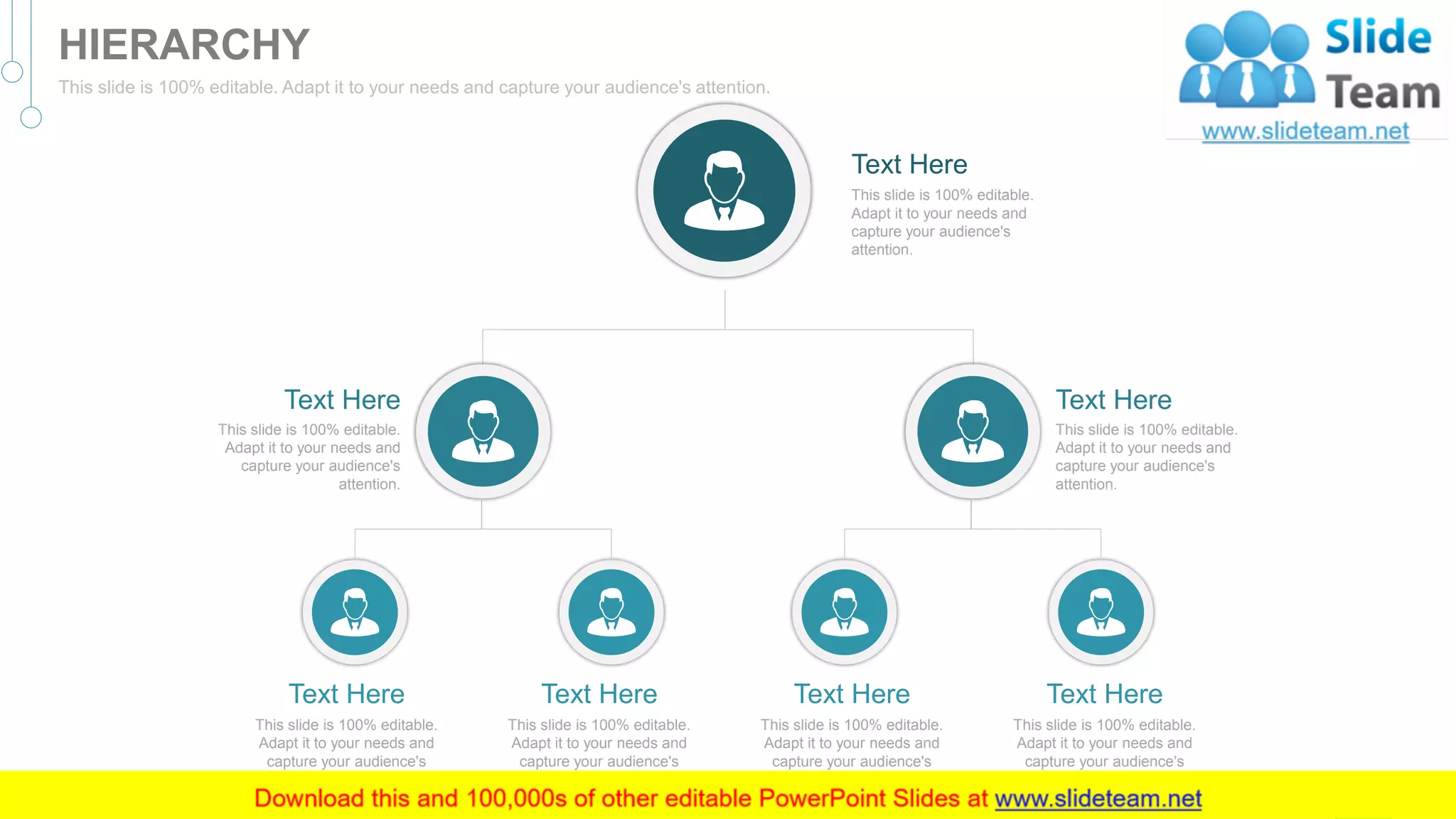 Text Here
This slide is 100% editable.
Adapt it to your needs and
capture your audience's
attention.
Text Here
This slide is 100% editable.
Adapt it to your needs and
capture your audience's
attention.
Text Here
This slide is 100% editable.
Adapt it to your needs and
capture your audience's
attention.
Text Here
This slide is 100% editable.
Adapt it to your needs and
capture your audience's
attention.
Text Here
This slide is 100% editable.
Adapt it to your needs and
capture your audience's
attention.
Text Here
This slide is 100% editable.
Adapt it to your needs and
capture your audience's
attention.
Text Here
This slide is 100% editable.
Adapt it to your needs and
capture your audience's
attention. 55
HIERARCHY
This slide is 100% editable. Adapt it to your needs and capture your audience's attention.
 