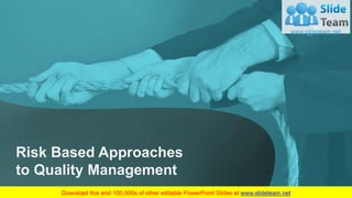 Risk Based Approaches
to Quality Management
 