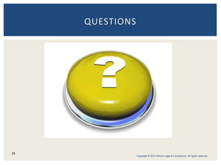 QUESTIONS
25
Copyright © 2012 Simon Legal & Compliance. All rights reserved.
 
