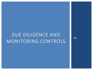 III.
DUE DILIGENCE AND
MONITORING CONTROLS
 