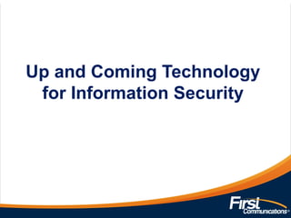 Up and Coming Technology
for Information Security
 